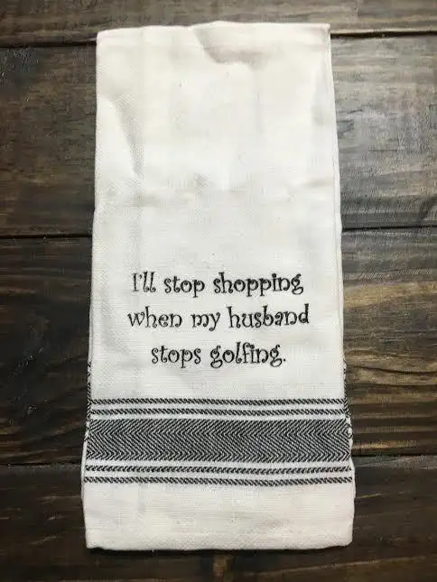 Stop Shopping/Stop Golfing Tea Towel