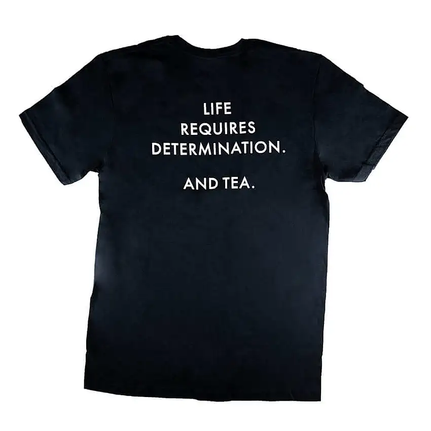 "Life Requires Determination. And Tea." - T-Shirt